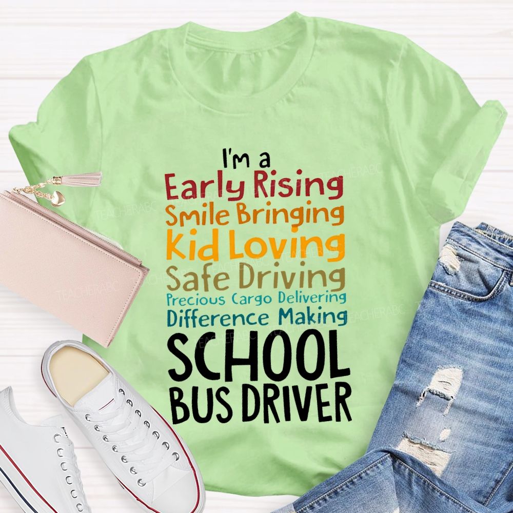 I'M A Early Rising Smile Bringing Kid Loving School Bus Driver T-shirt