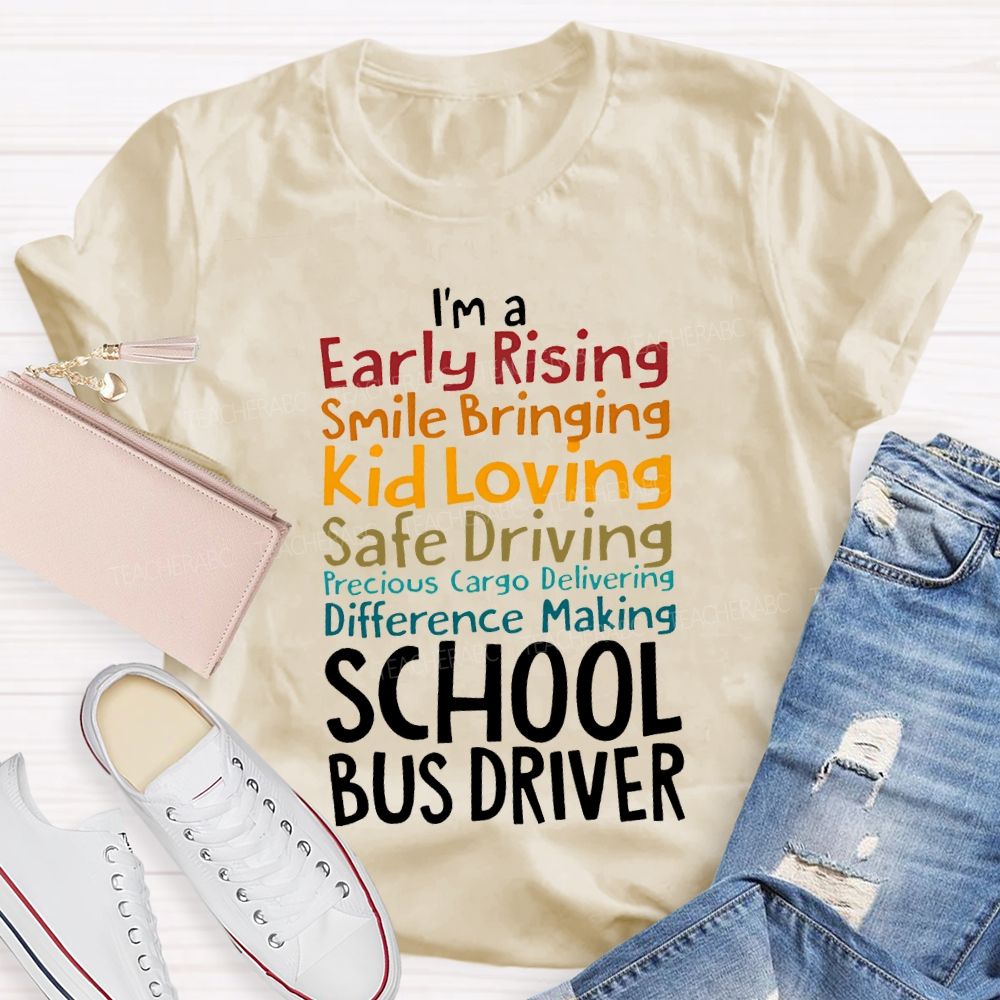 I'M A Early Rising Smile Bringing Kid Loving School Bus Driver T-shirt