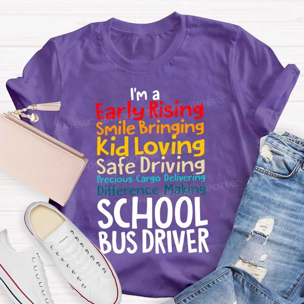 I'M A Early Rising Smile Bringing Kid Loving School Bus Driver T-shirt
