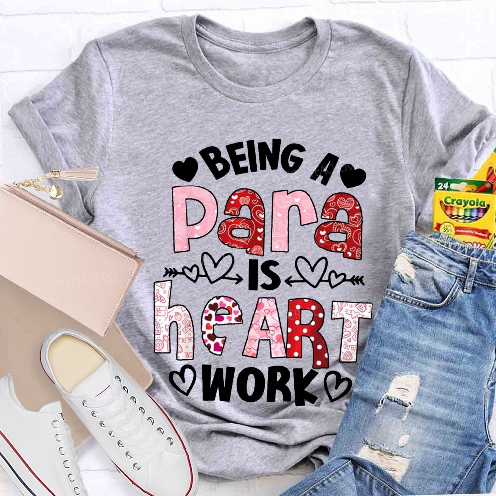 Being A Para Is Heart Work Valentine'S Day T-shirt