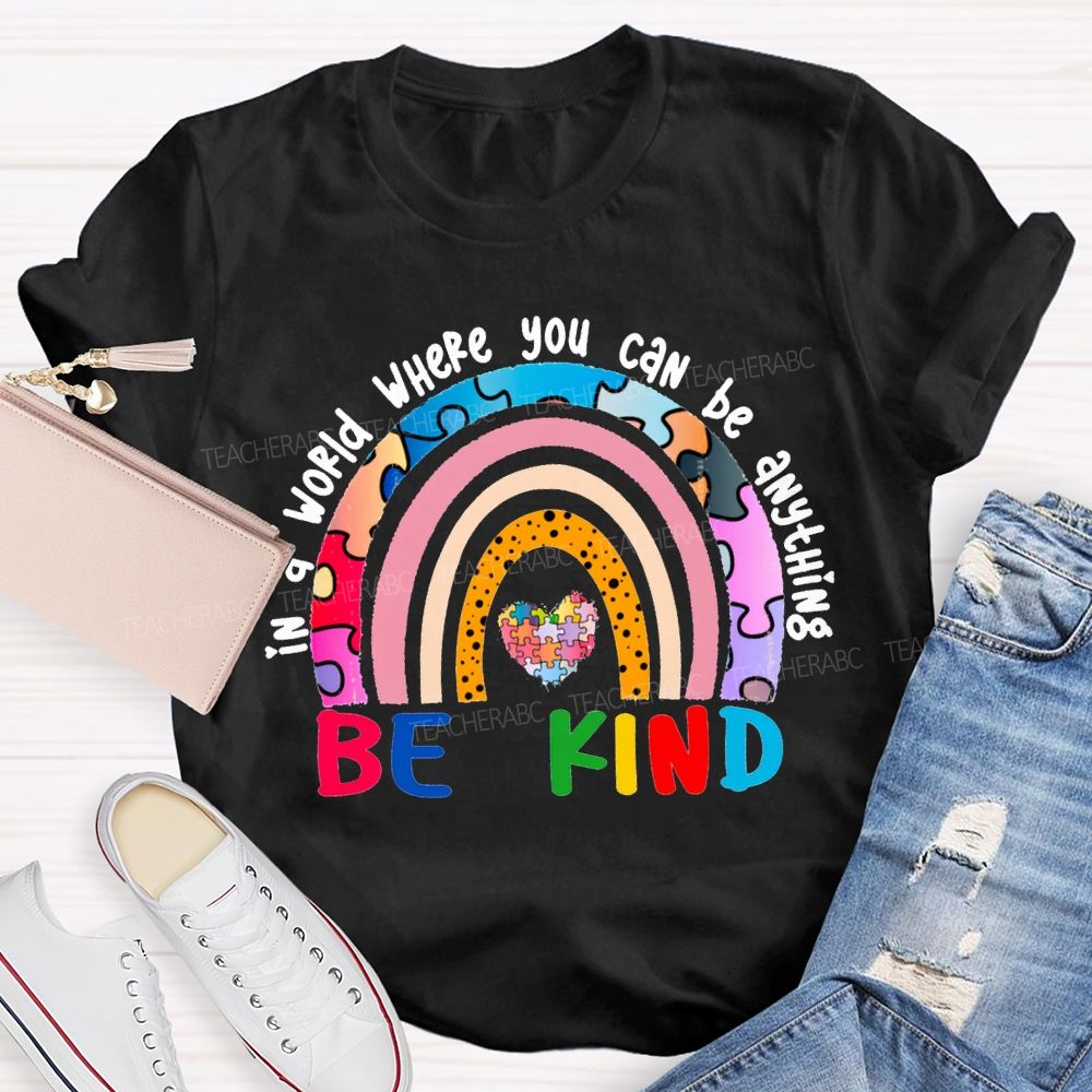 In A World Where You Can Be Anything Be Kind T-shirt