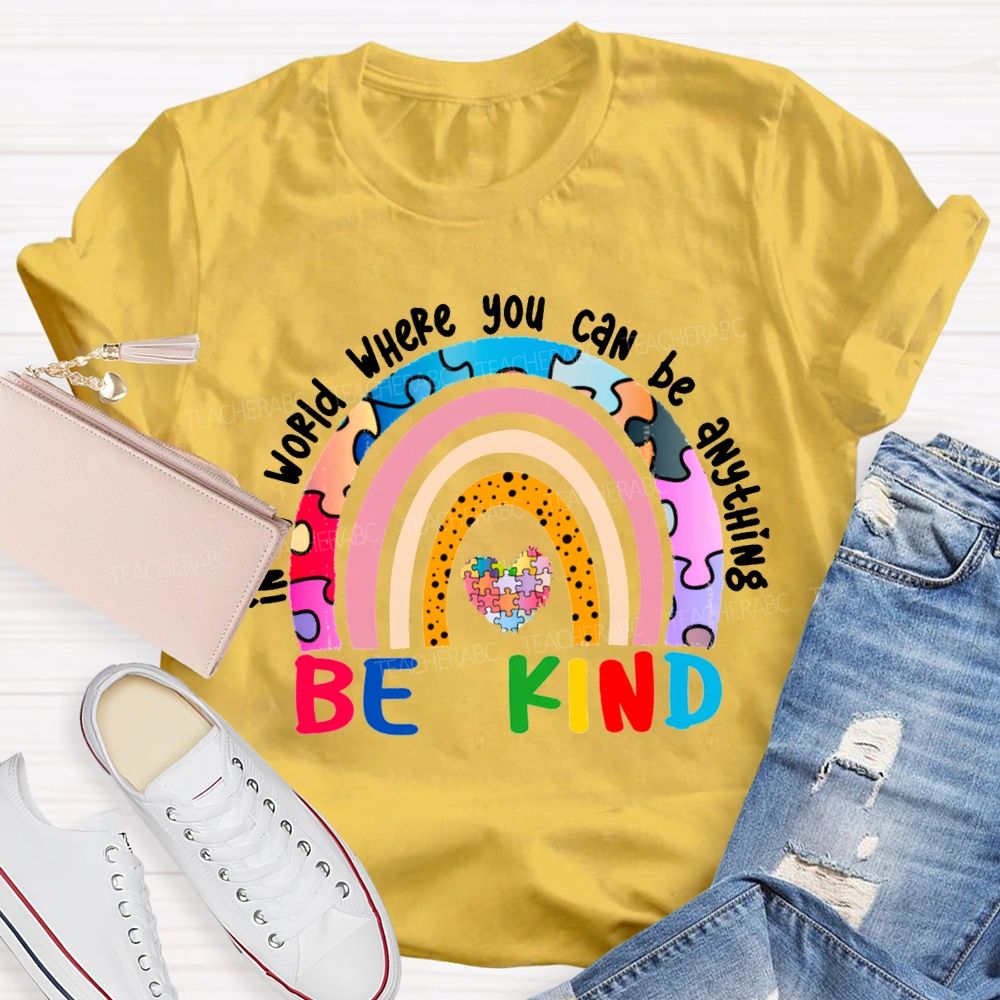 In A World Where You Can Be Anything Be Kind T-shirt