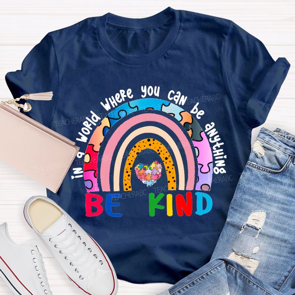 In A World Where You Can Be Anything Be Kind T-shirt