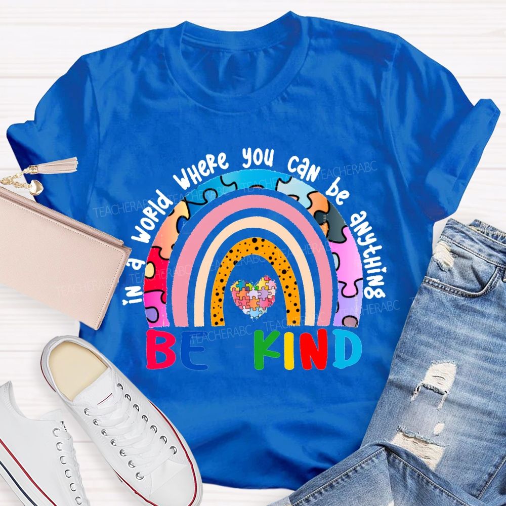 In A World Where You Can Be Anything Be Kind T-shirt