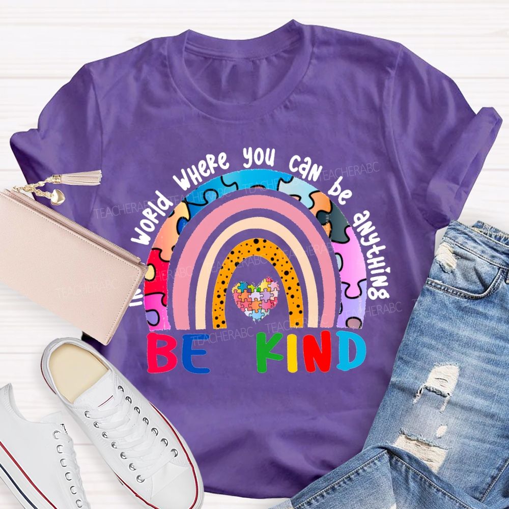 In A World Where You Can Be Anything Be Kind T-shirt