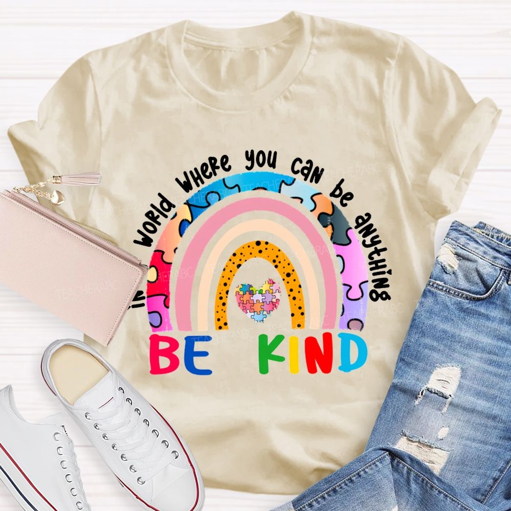 In A World Where You Can Be Anything Be Kind T-shirt