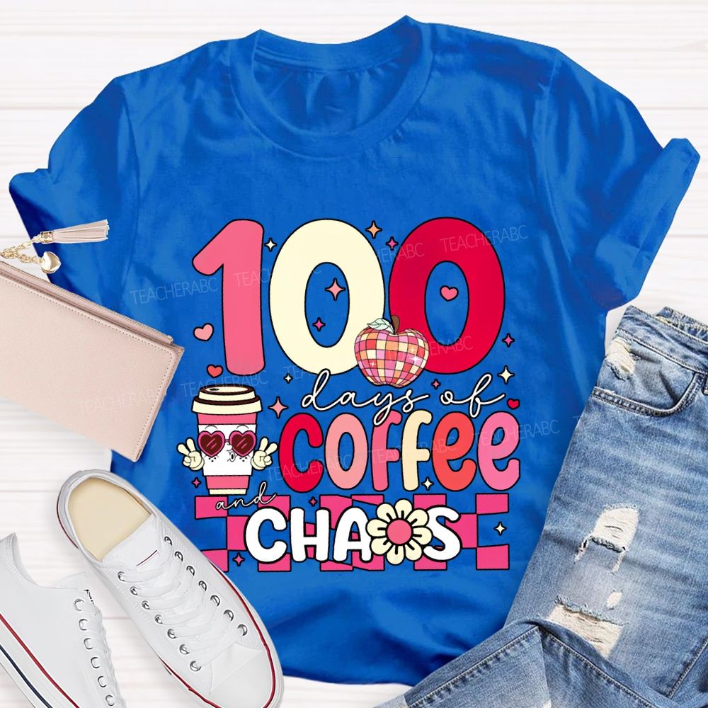 100 Days Of Coffee And Chaos Teacher Valentine'S Day T-shirt