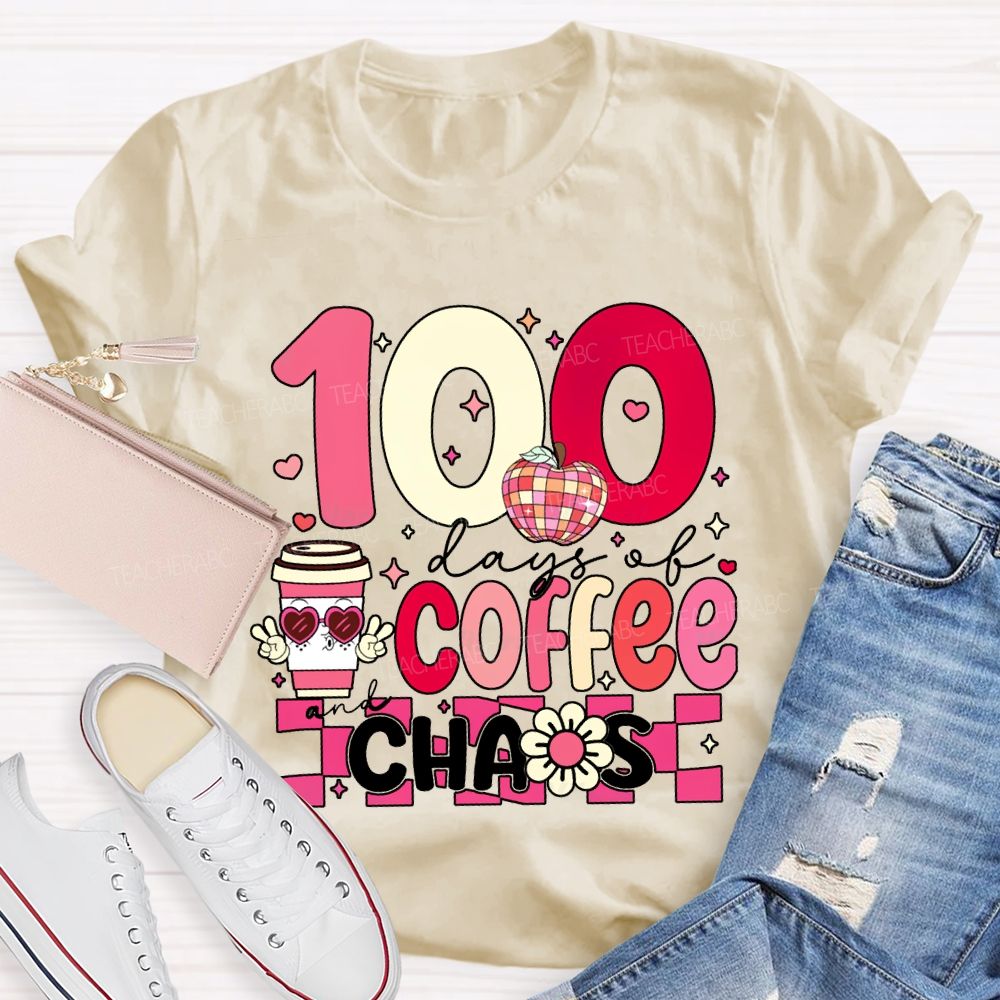 100 Days Of Coffee And Chaos Teacher Valentine'S Day T-shirt