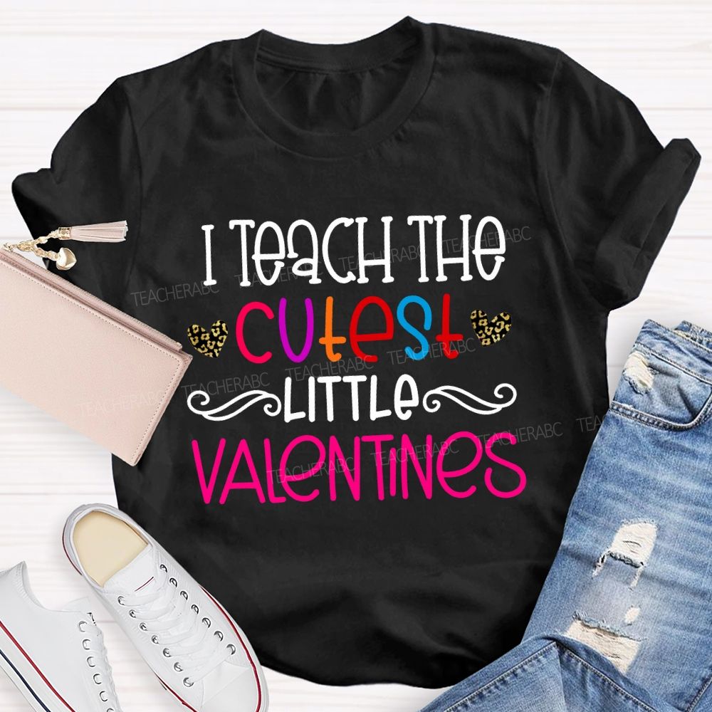 I Teach The Cutest Little Valentines Teacher T-shirt