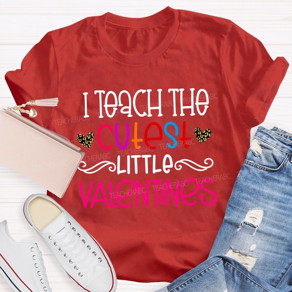 I Teach The Cutest Little Valentines Teacher T-shirt