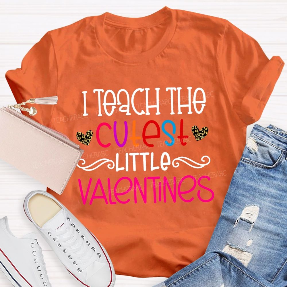 I Teach The Cutest Little Valentines Teacher T-shirt