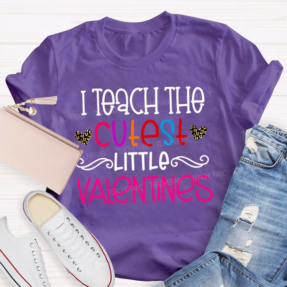 I Teach The Cutest Little Valentines Teacher T-shirt