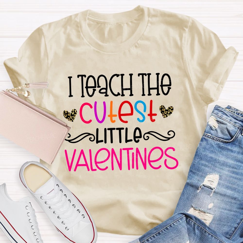 I Teach The Cutest Little Valentines Teacher T-shirt