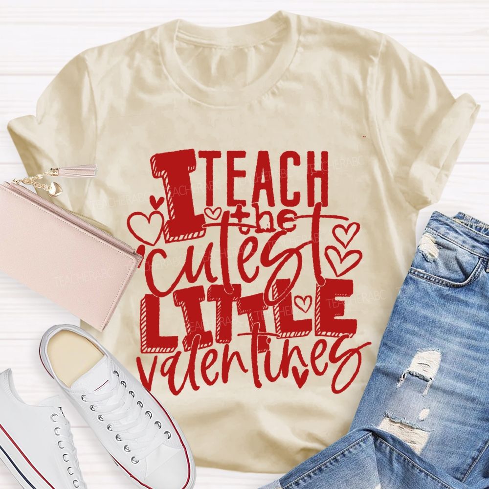 I Teach The Cutest Little Valentines Teacher T-shirt