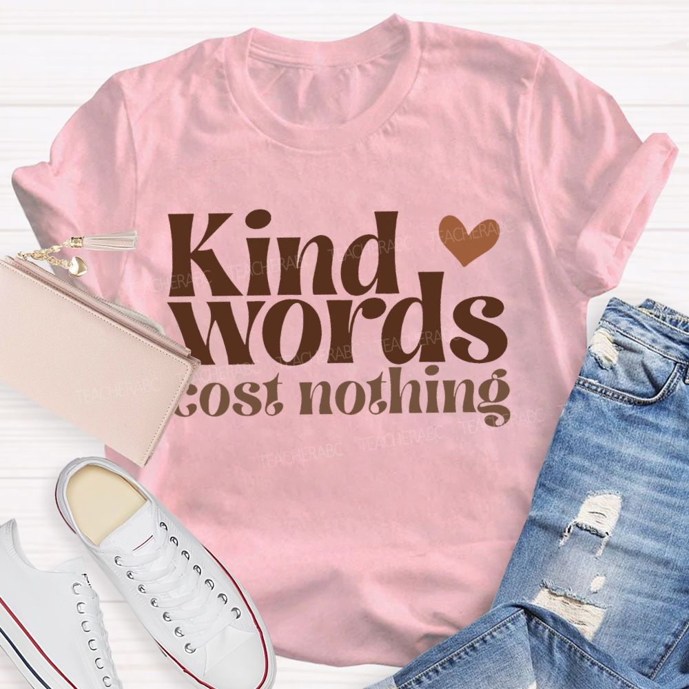 Kind Words Cost Nothing T-shirt