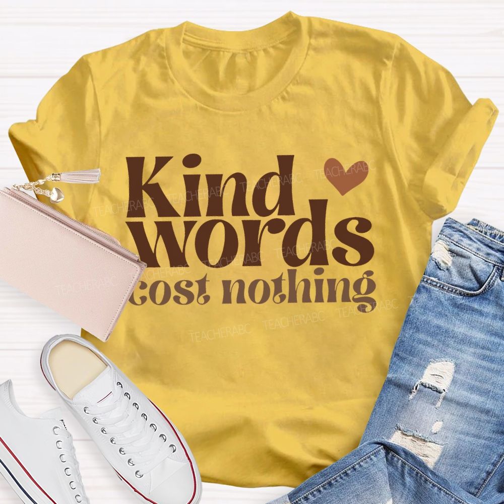 Kind Words Cost Nothing T-shirt
