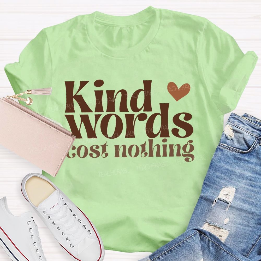 Kind Words Cost Nothing T-shirt