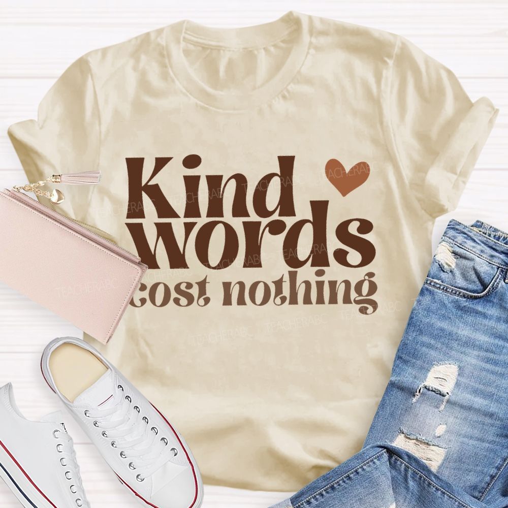 Kind Words Cost Nothing T-shirt