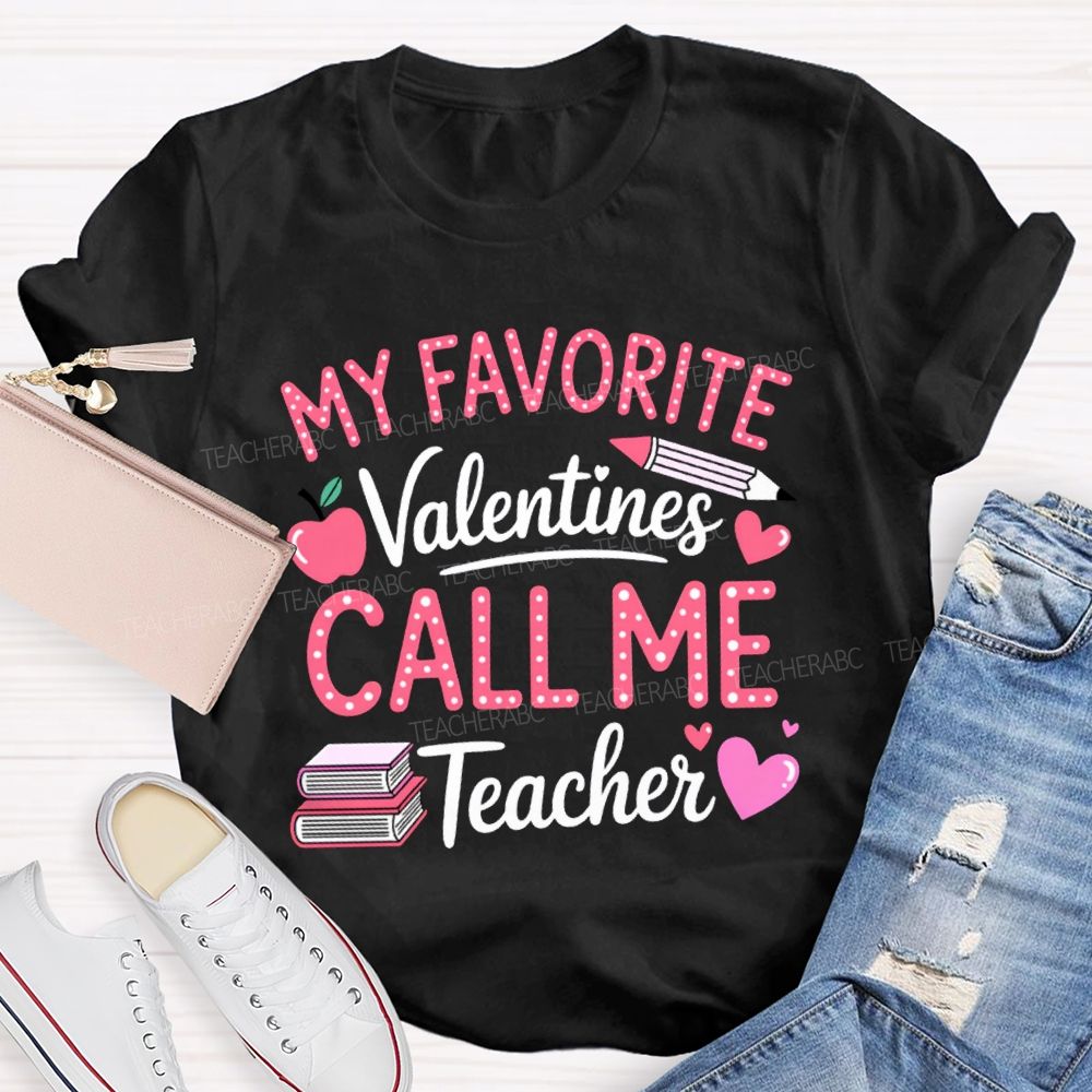 My Favorite Valentines Call Me Teacher T-shirt