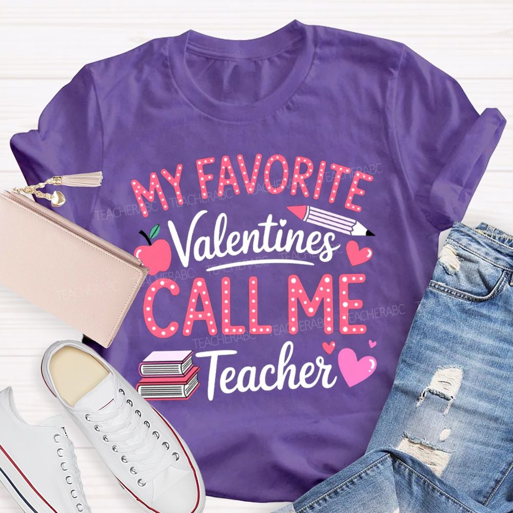My Favorite Valentines Call Me Teacher T-shirt