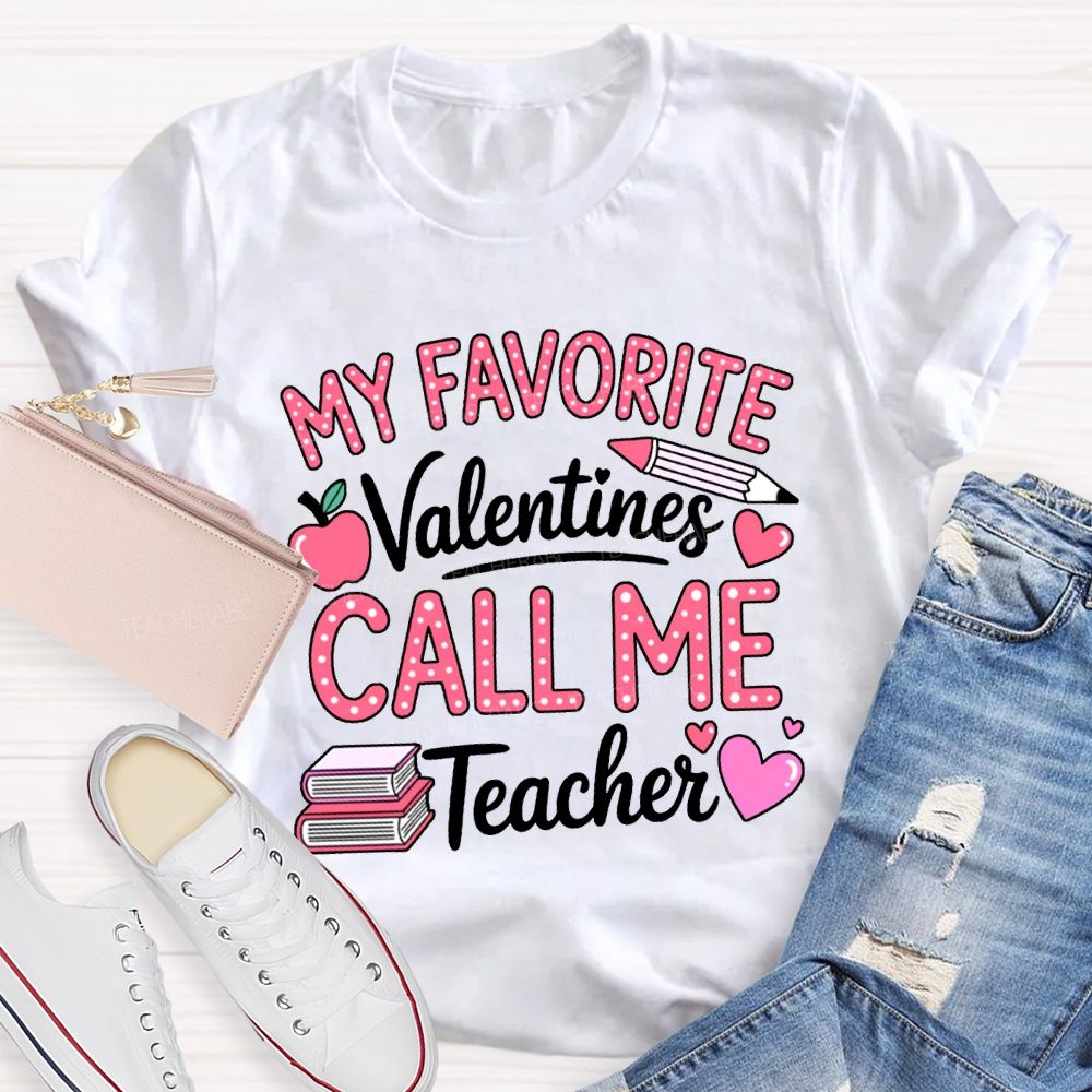 My Favorite Valentines Call Me Teacher T-shirt