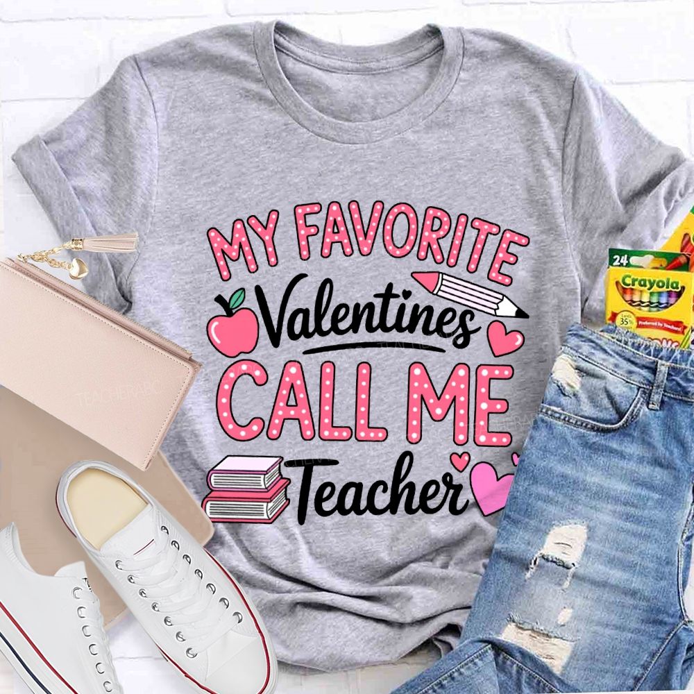 My Favorite Valentines Call Me Teacher T-shirt