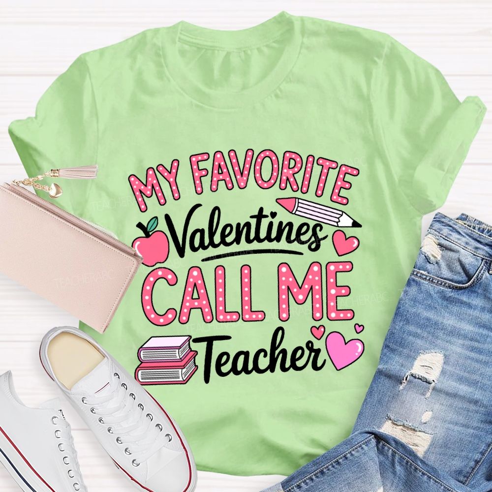 My Favorite Valentines Call Me Teacher T-shirt
