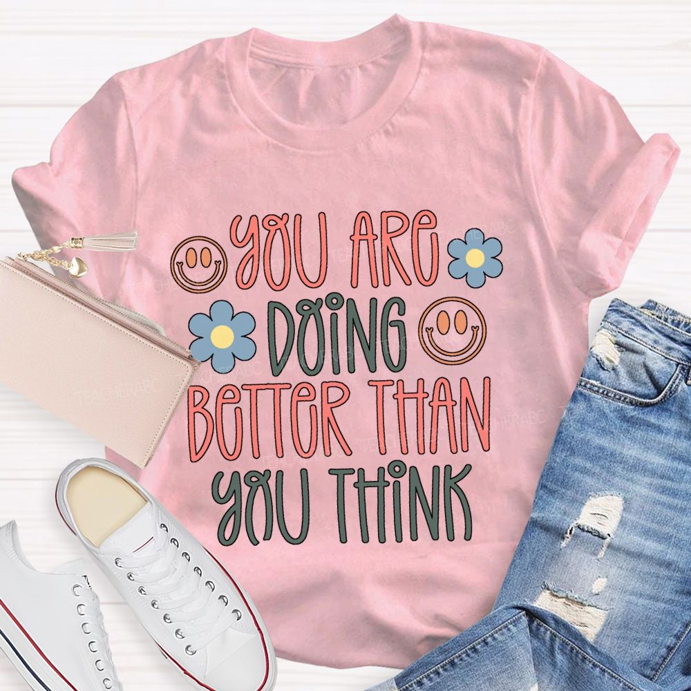 You Are Doing Better Than You Think Colored Fonts T-shirt