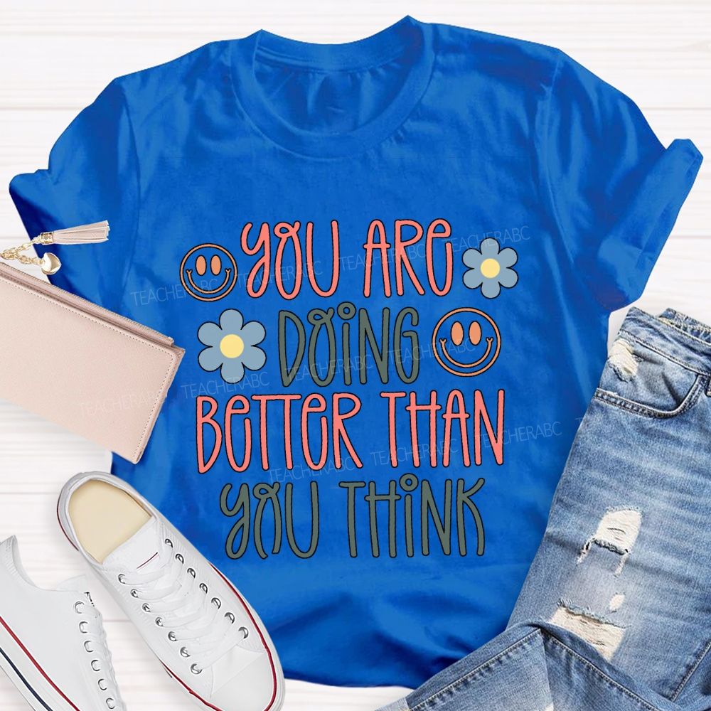 You Are Doing Better Than You Think Colored Fonts T-shirt