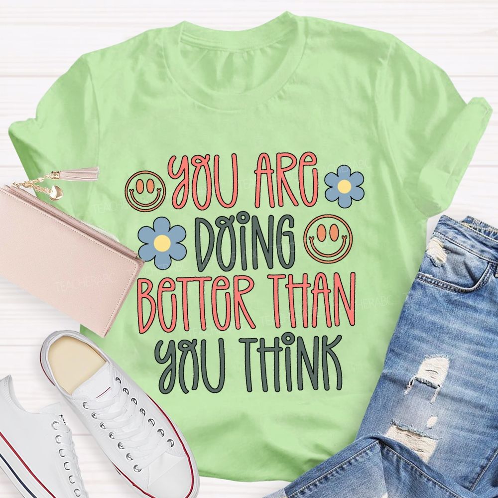 You Are Doing Better Than You Think Colored Fonts T-shirt
