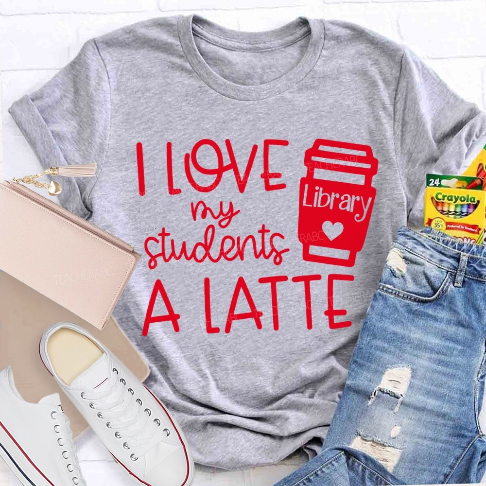 I Love My Students A Latte Library Valentine'S Day T-shirt