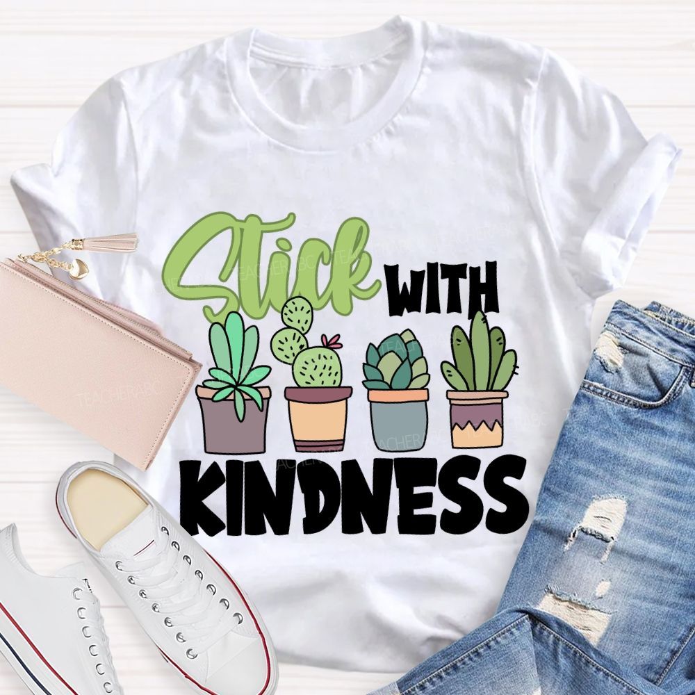 Stick With Kindness Like Plants T-shirt