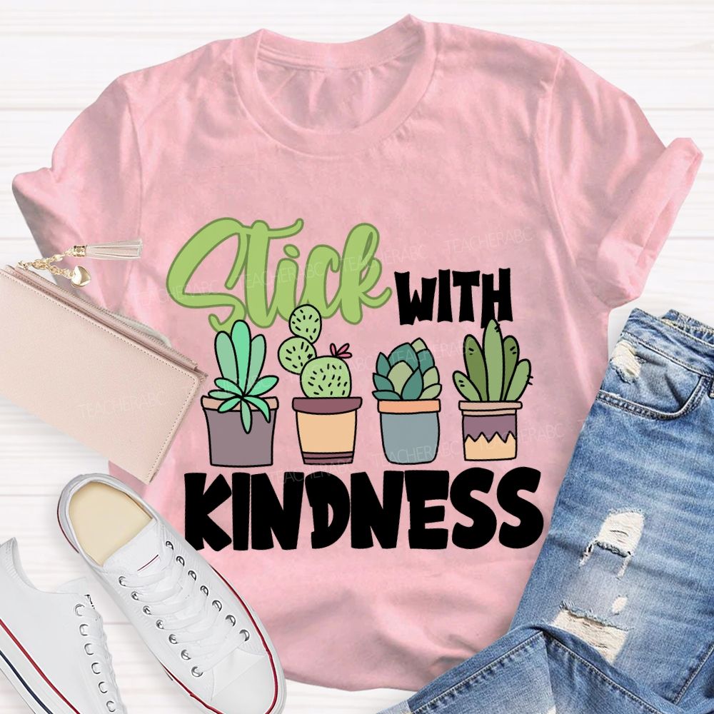 Stick With Kindness Like Plants T-shirt