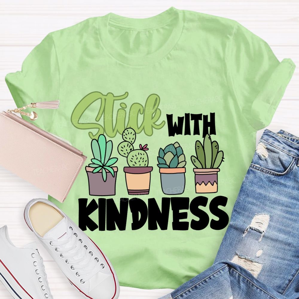 Stick With Kindness Like Plants T-shirt