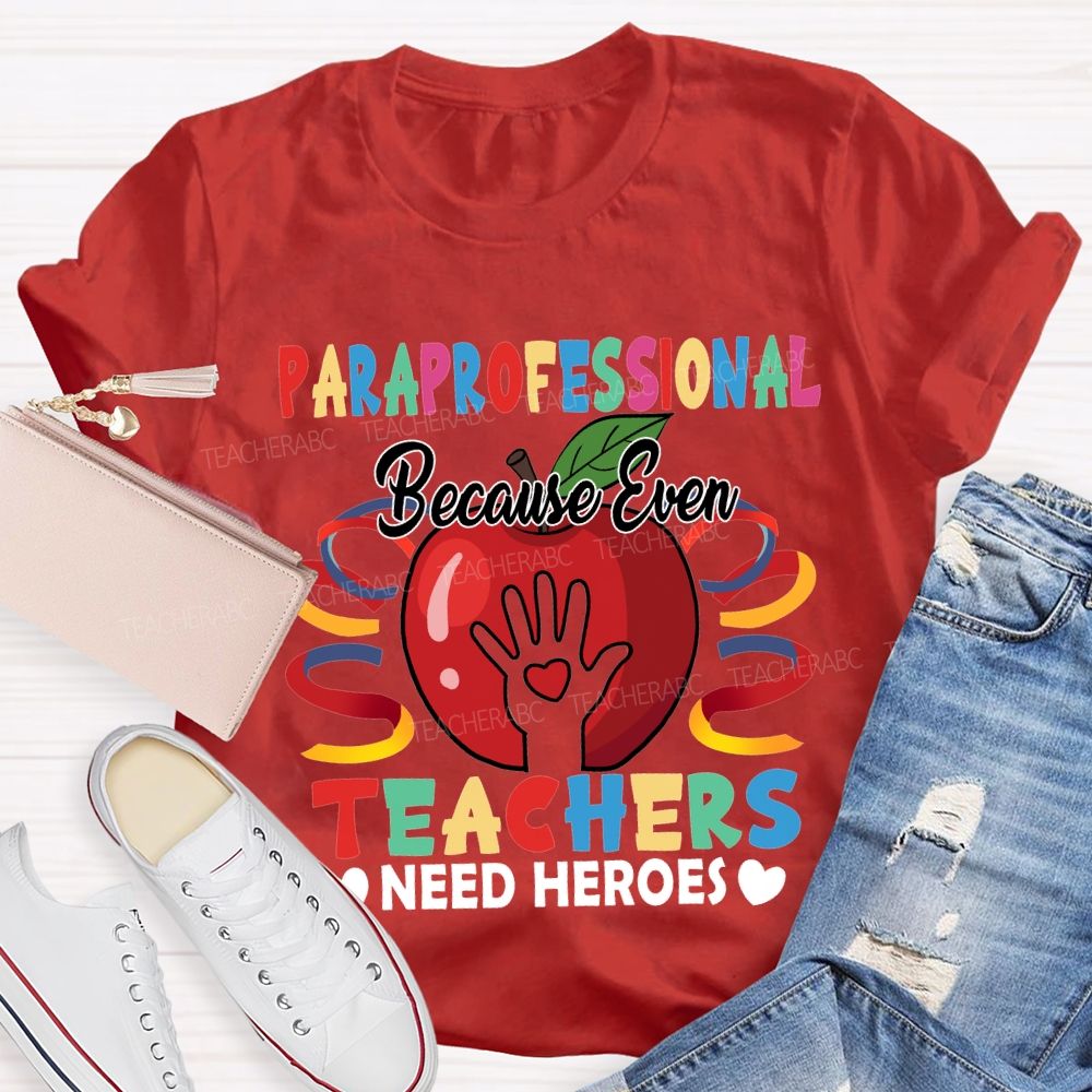 Paraprofessional Because Even Teachers Need Heroes T-shirt