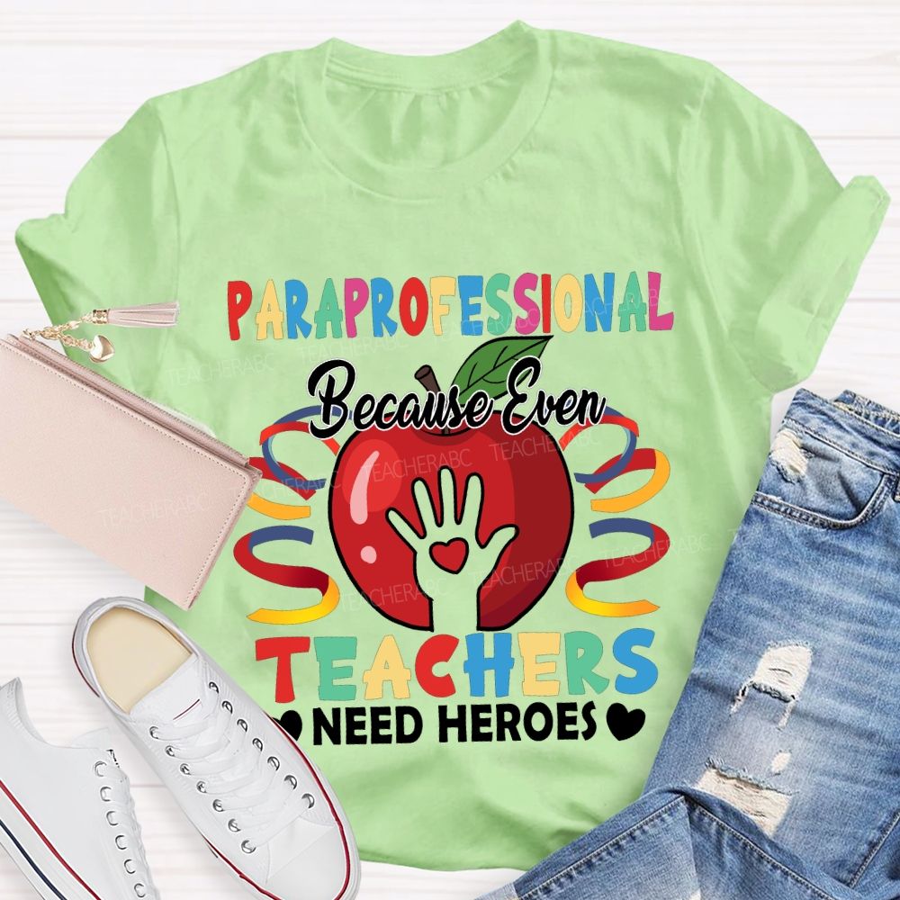 Paraprofessional Because Even Teachers Need Heroes T-shirt