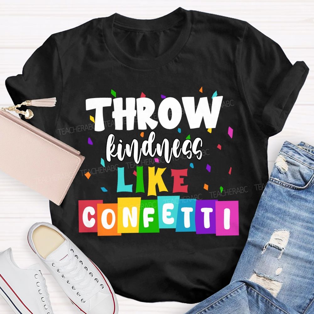 Throw Kindness Like Confetti Colored Fonts T-shirt
