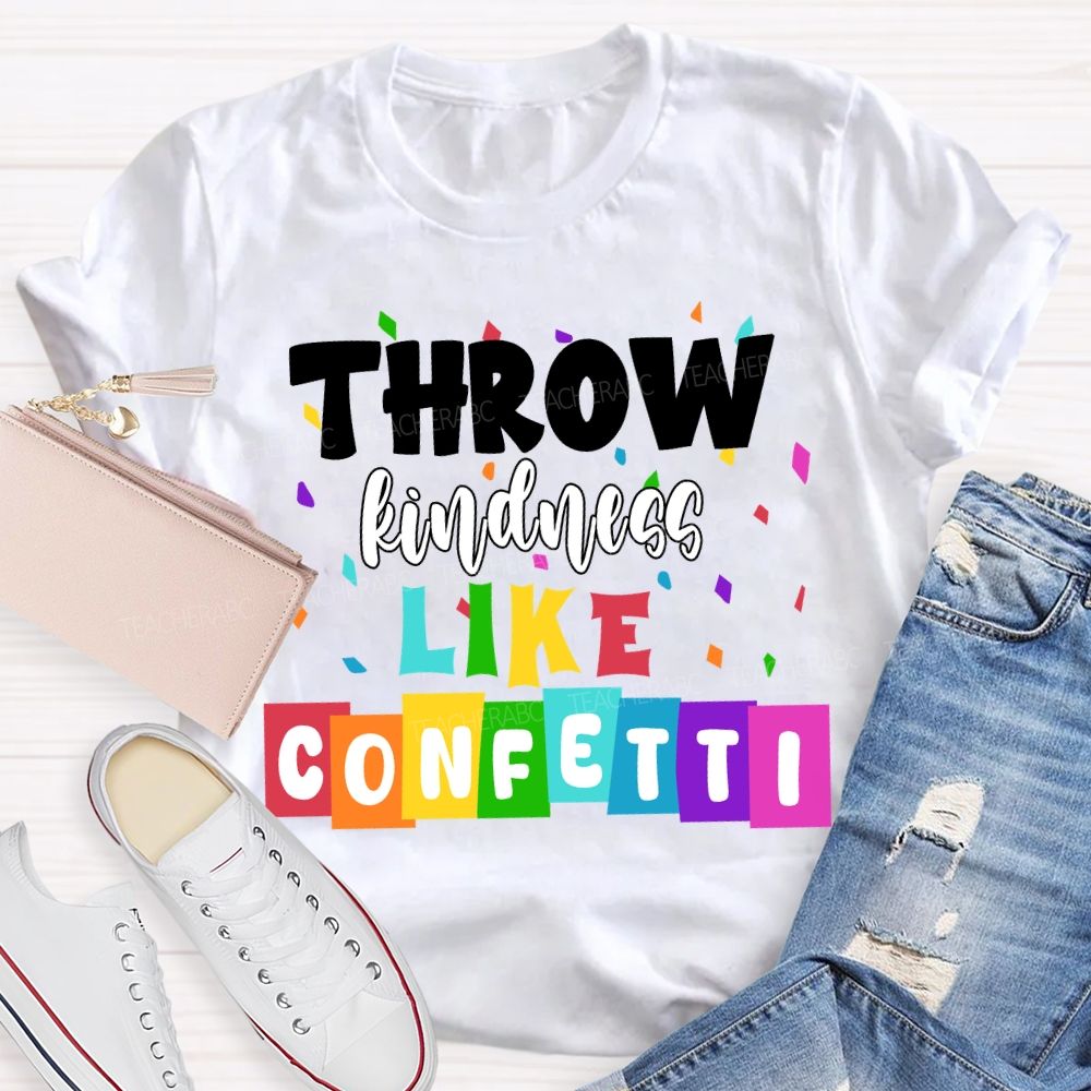 Throw Kindness Like Confetti Colored Fonts T-shirt