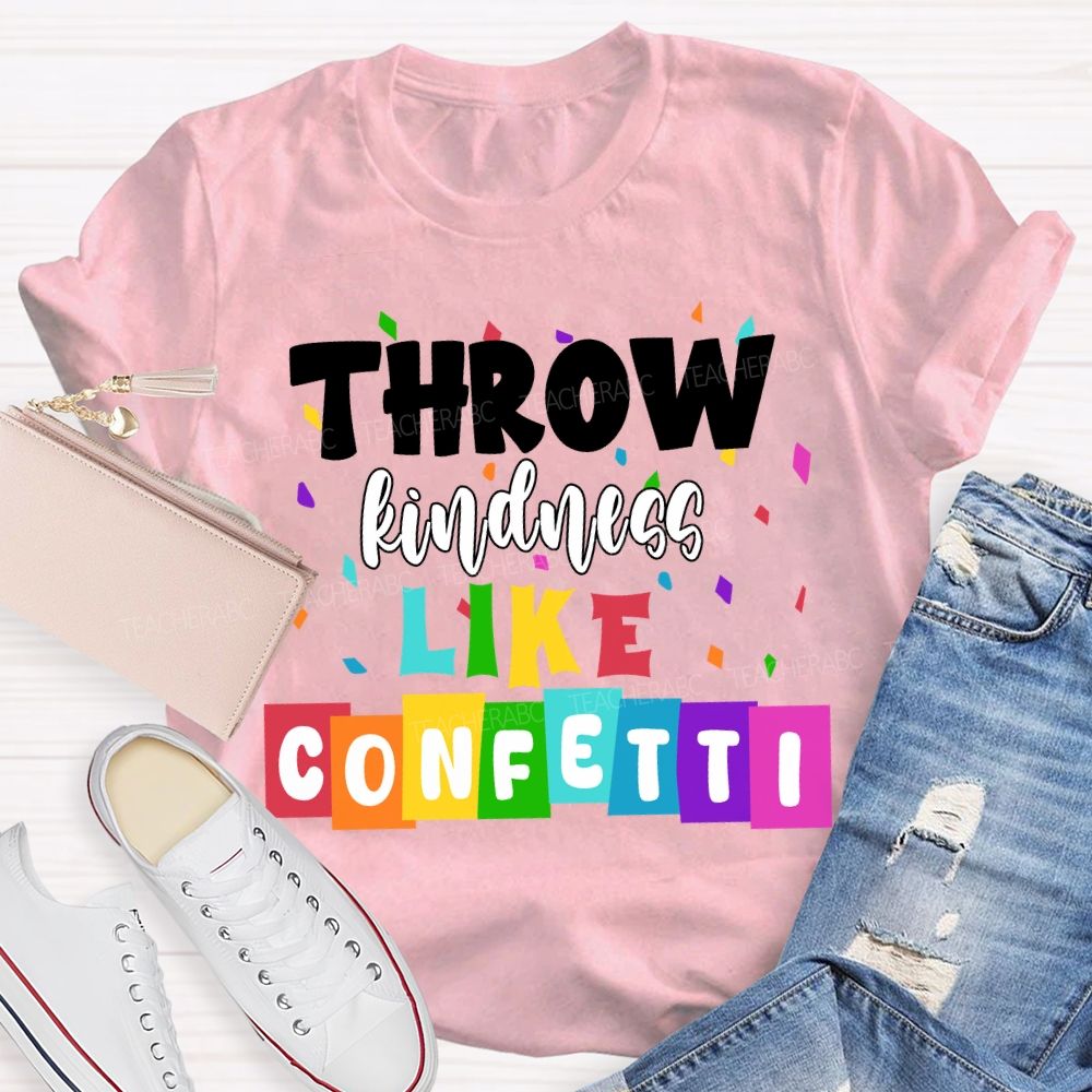 Throw Kindness Like Confetti Colored Fonts T-shirt