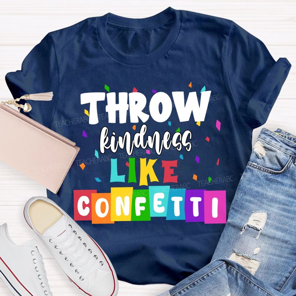 Throw Kindness Like Confetti Colored Fonts T-shirt