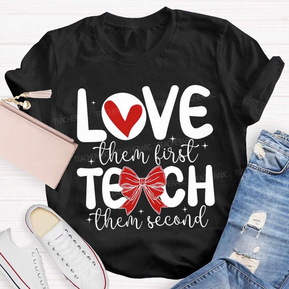 Love Them First Teach Them Second Hearts And Bows T-shirt