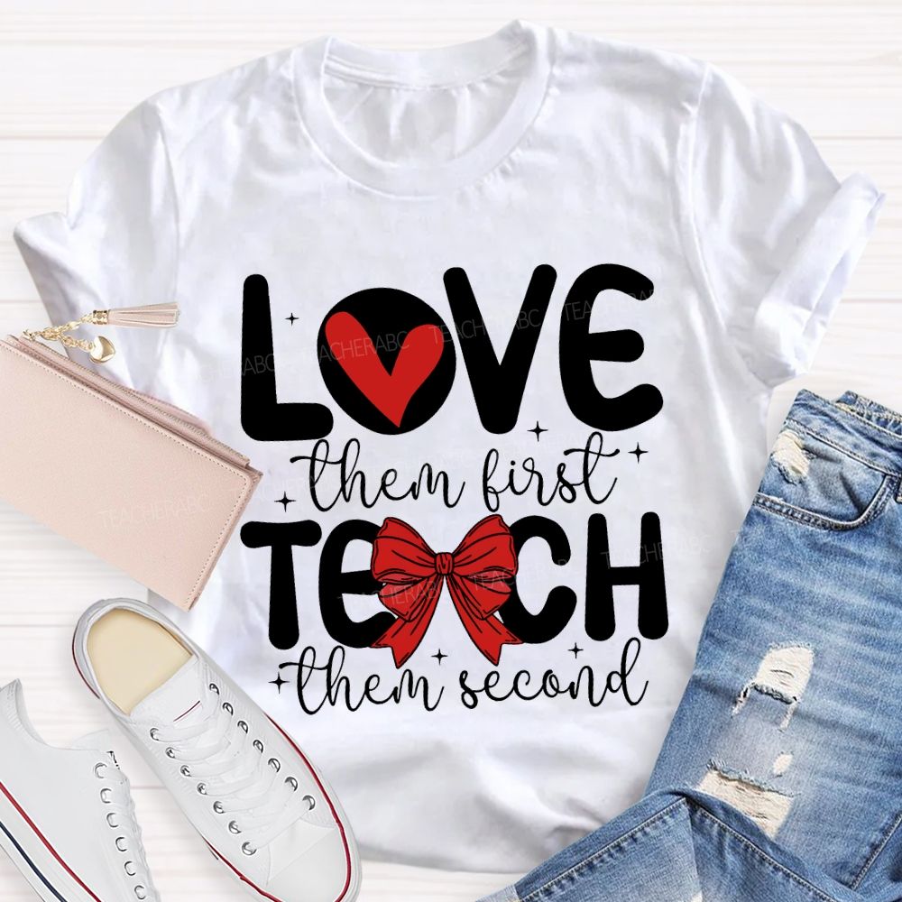 Love Them First Teach Them Second Hearts And Bows T-shirt