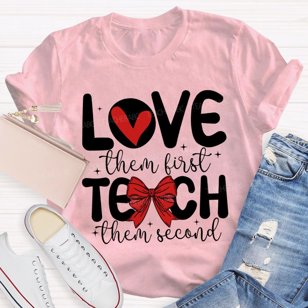 Love Them First Teach Them Second Hearts And Bows T-shirt