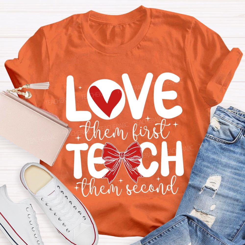 Love Them First Teach Them Second Hearts And Bows T-shirt
