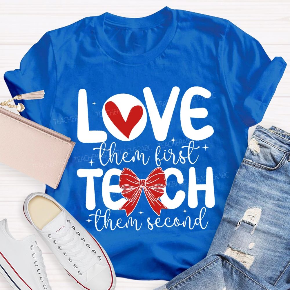 Love Them First Teach Them Second Hearts And Bows T-shirt