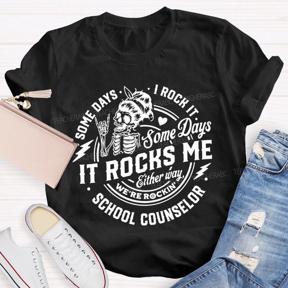 Some Days I Rock It Some Days It Rocks Me School Counselor T-shirt
