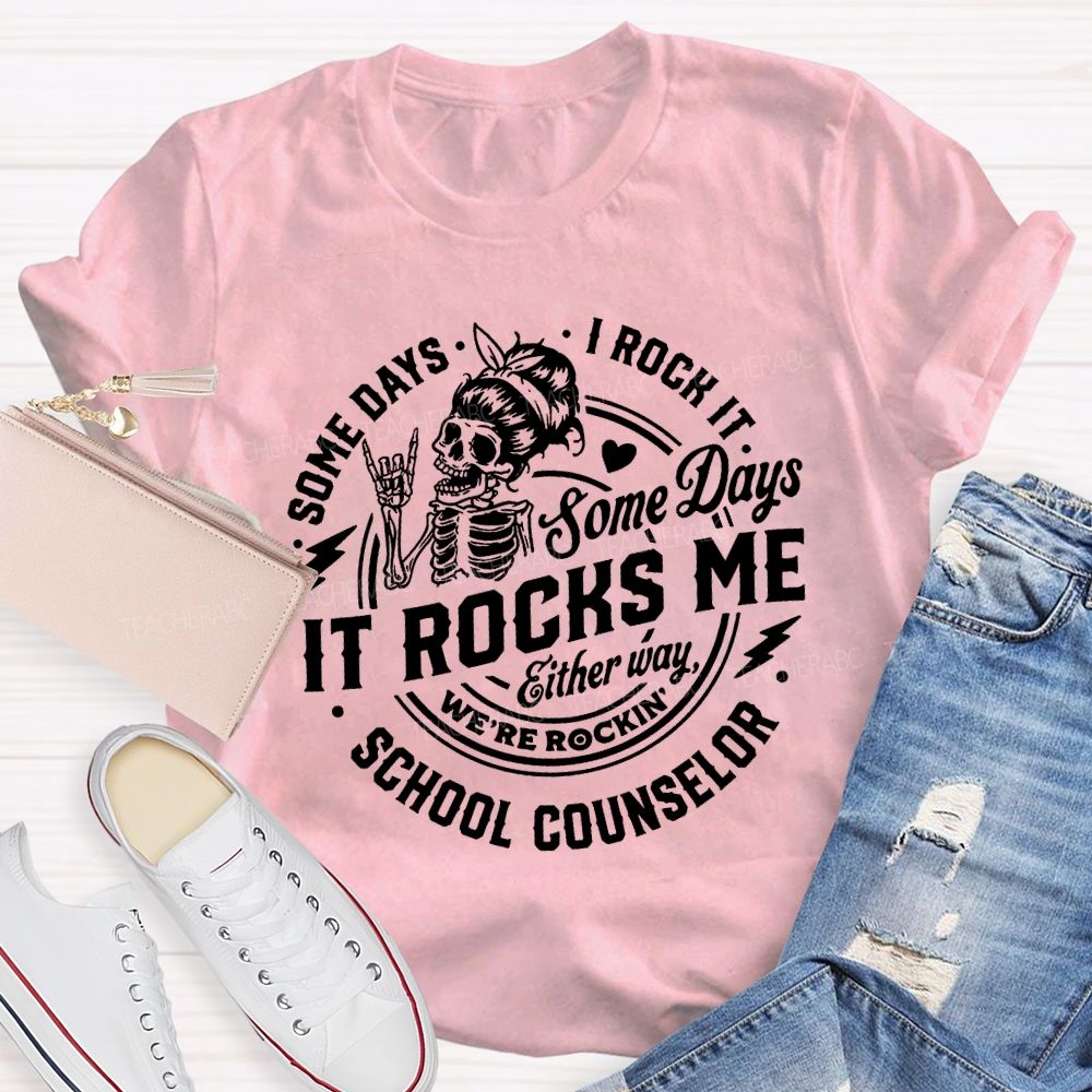 Some Days I Rock It Some Days It Rocks Me School Counselor T-shirt
