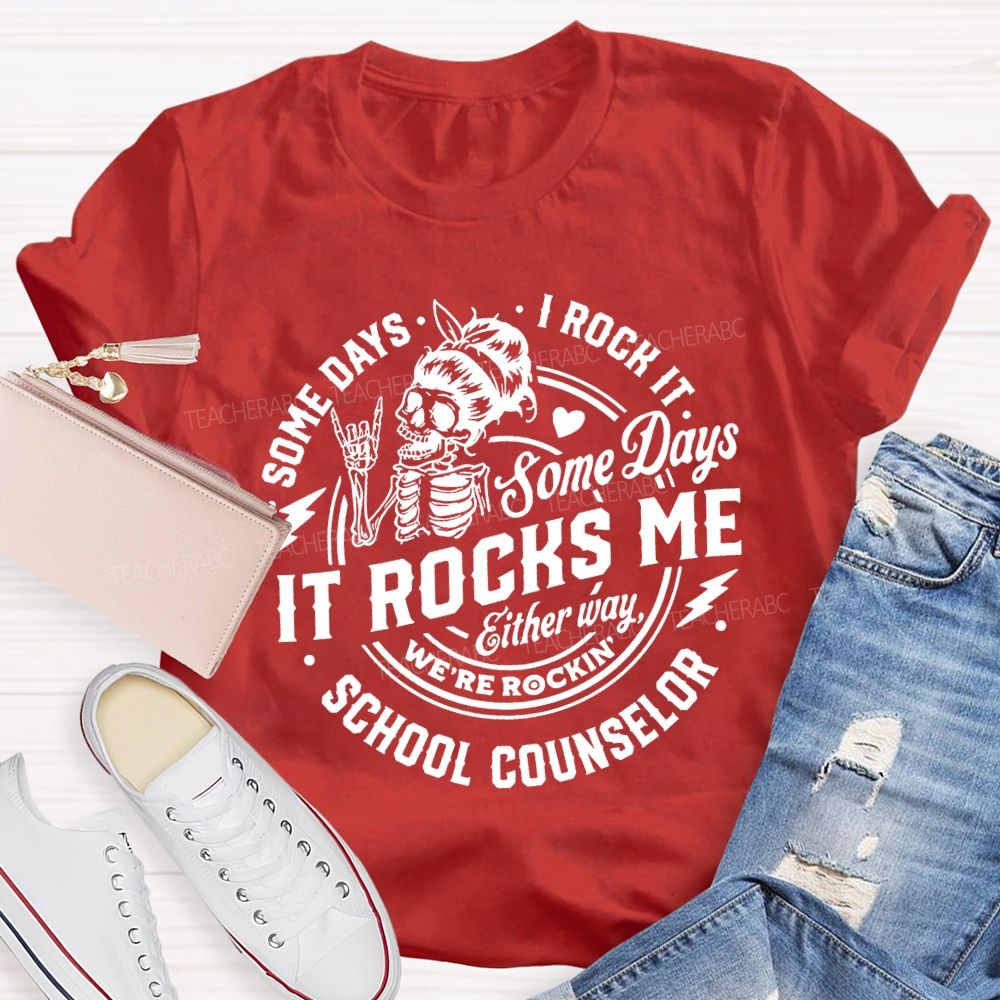 Some Days I Rock It Some Days It Rocks Me School Counselor T-shirt