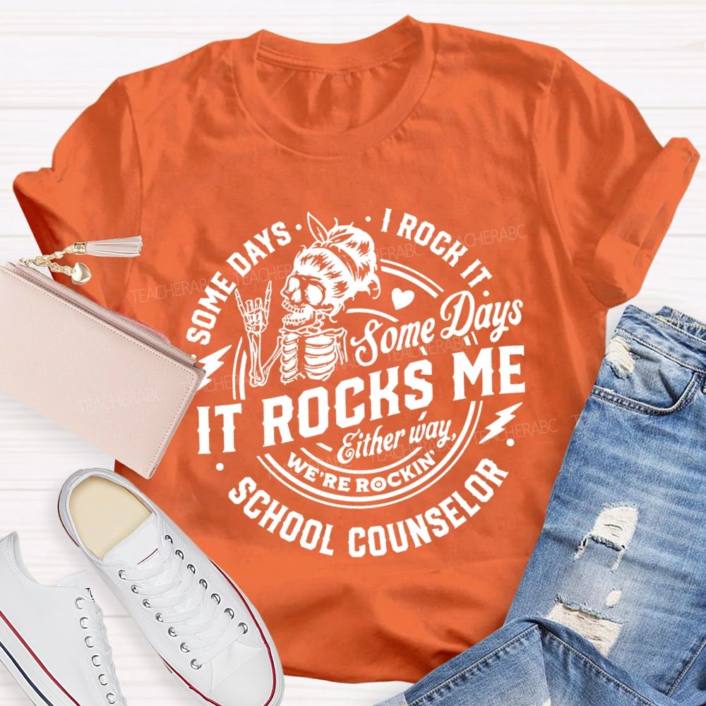 Some Days I Rock It Some Days It Rocks Me School Counselor T-shirt