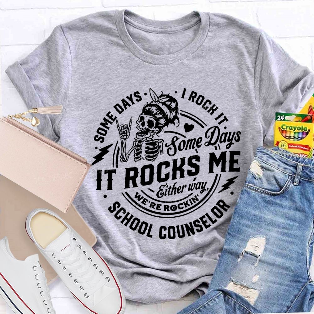 Some Days I Rock It Some Days It Rocks Me School Counselor T-shirt
